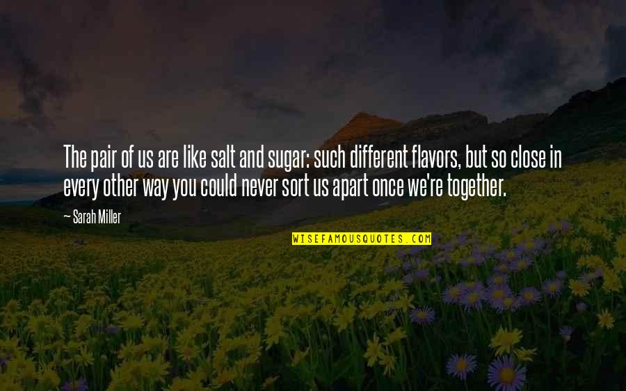 Friends Never Apart Quotes By Sarah Miller: The pair of us are like salt and Friends Never Apart Quotes By Sarah Miller: The pair of us are like salt and