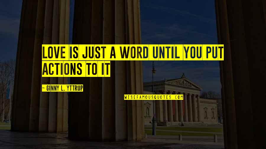 Friends Never Change Quotes By Ginny L. Yttrup: Love is just a word until you put Friends Never Change Quotes By Ginny L. Yttrup: Love is just a word until you put