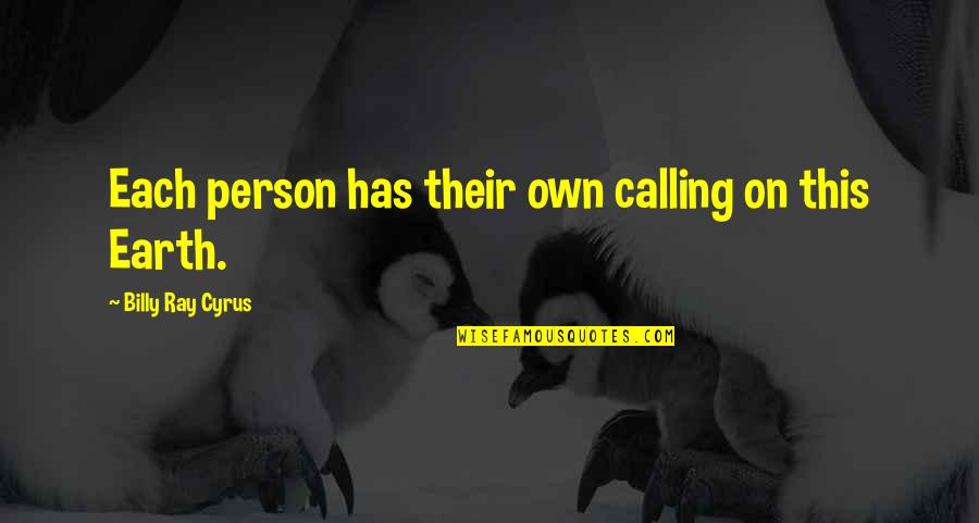 Friends Never End Quotes By Billy Ray Cyrus: Each person has their own calling on this Friends Never End Quotes By Billy Ray Cyrus: Each person has their own calling on this