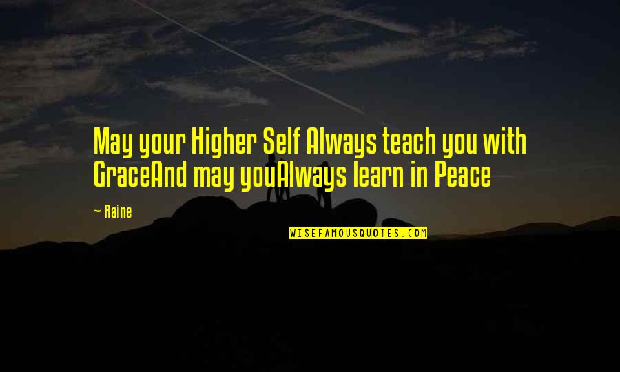 Friends Never Growing Apart Quotes By Raine: May your Higher Self Always teach you with