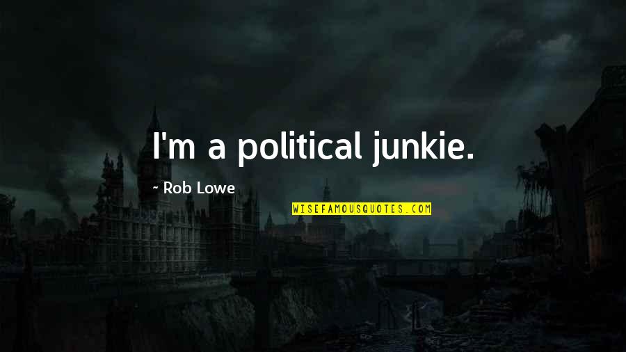 Friends Never Lie Quotes By Rob Lowe: I'm a political junkie.