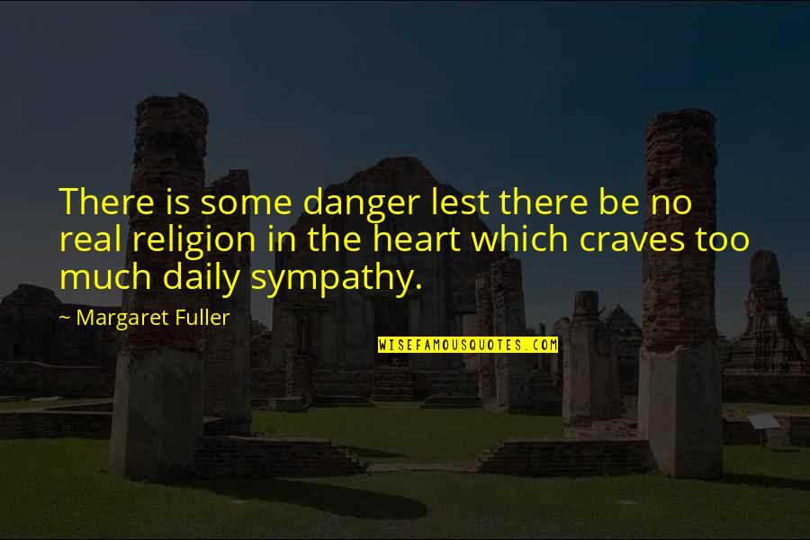 Friends No Longer Quotes By Margaret Fuller: There is some danger lest there be no Friends No Longer Quotes By Margaret Fuller: There is some danger lest there be no