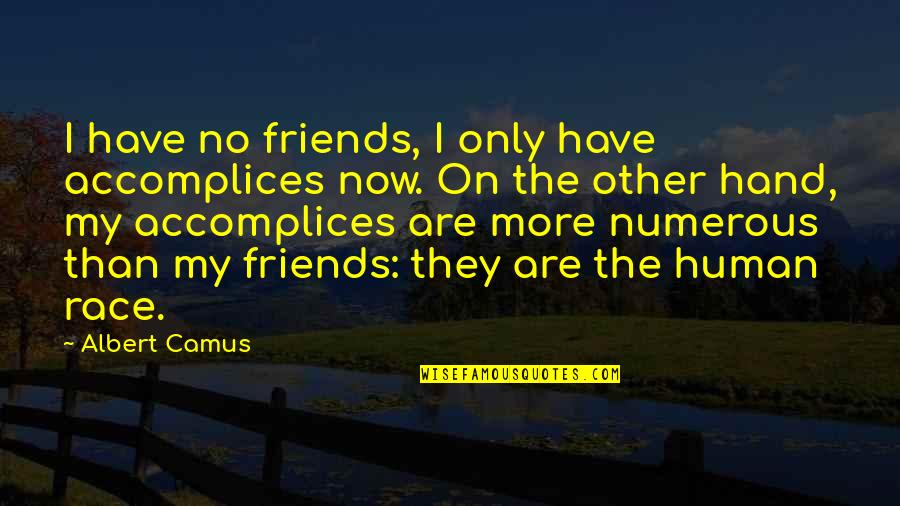 Friends No More Quotes By Albert Camus: I have no friends, I only have accomplices