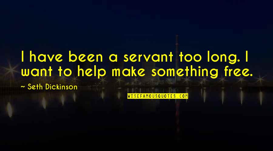 Friends Not Being Friends Anymore Quotes By Seth Dickinson: I have been a servant too long. I