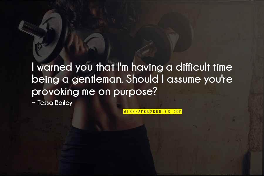 Friends Not Being Happy For You Quotes By Tessa Bailey: I warned you that I'm having a difficult