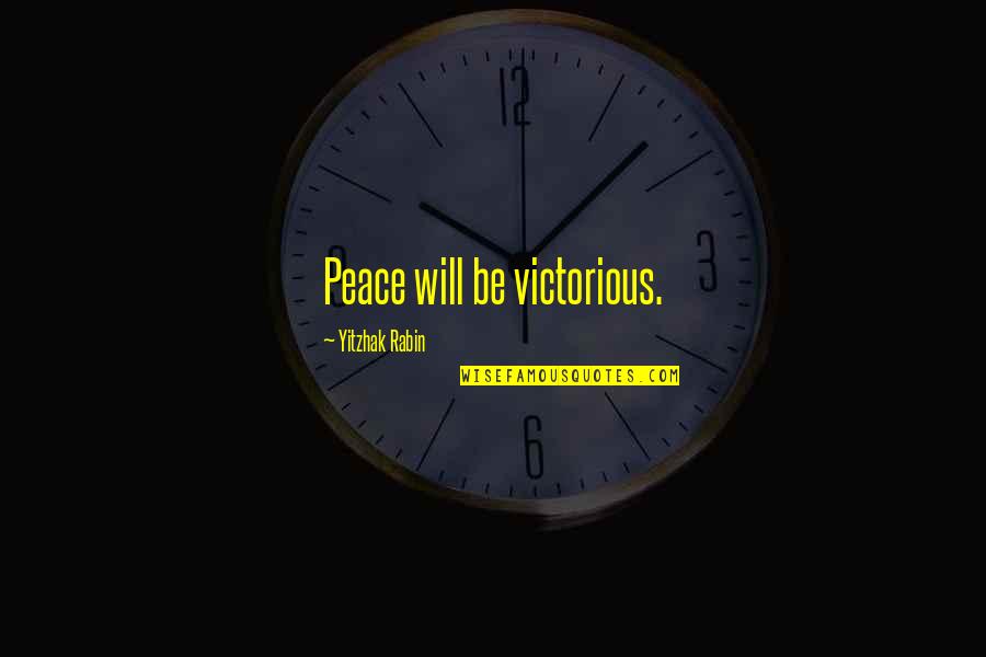 Friends Not Being Happy For You Quotes By Yitzhak Rabin: Peace will be victorious.