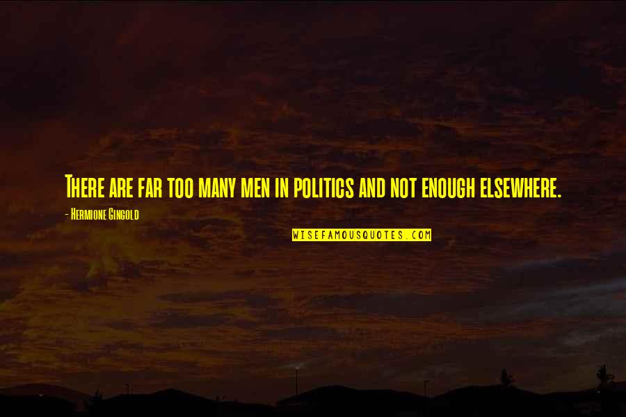 Friends Not Being True Quotes By Hermione Gingold: There are far too many men in politics