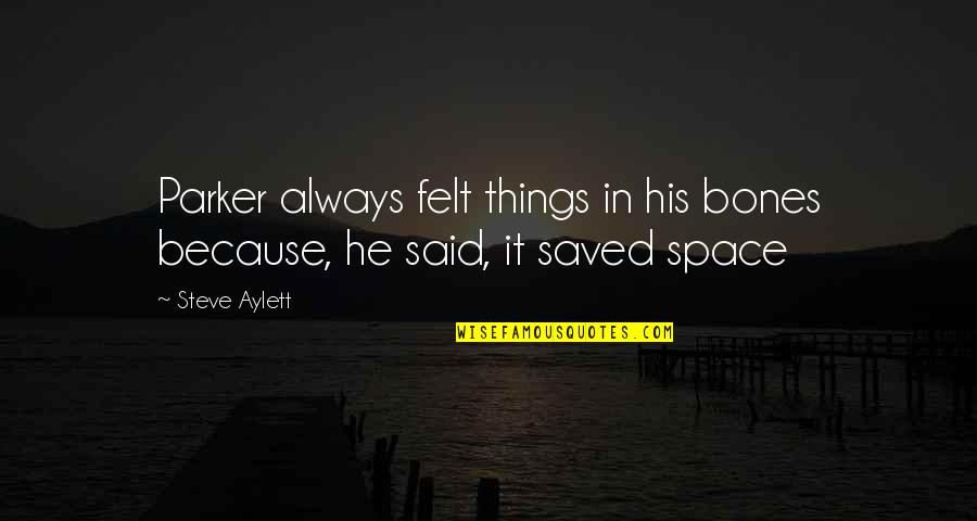 Friends Not Caring Quotes By Steve Aylett: Parker always felt things in his bones because,