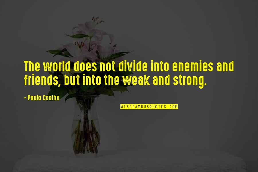 Friends Not Enemies Quotes By Paulo Coelho: The world does not divide into enemies and
