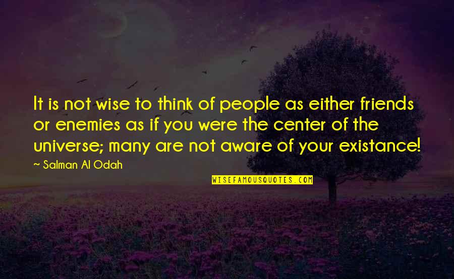 Friends Not Enemies Quotes By Salman Al Odah: It is not wise to think of people