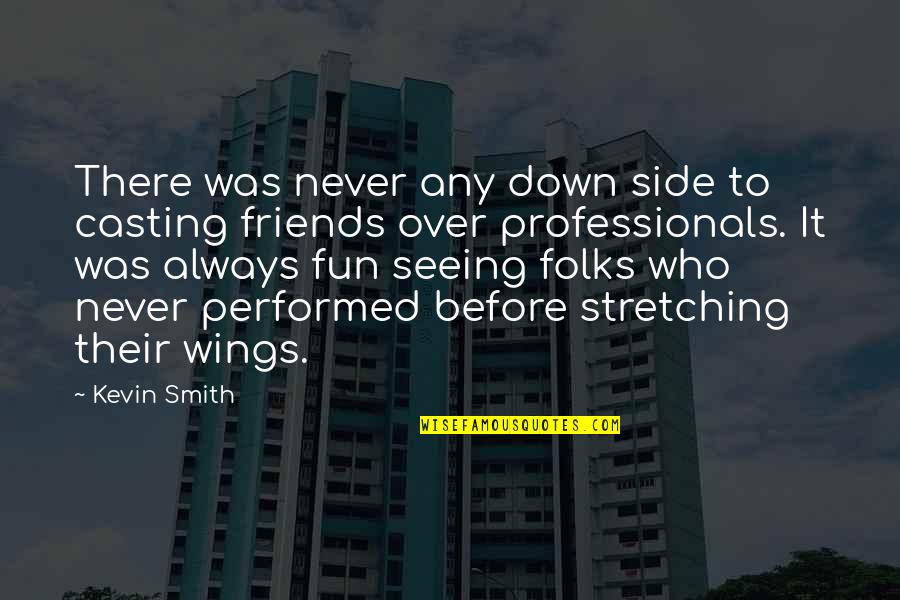 Friends Not Seeing Each Other Quotes By Kevin Smith: There was never any down side to casting