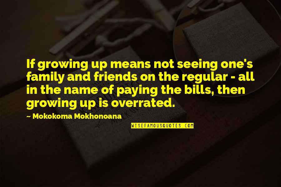 Friends Not Seeing Each Other Quotes By Mokokoma Mokhonoana: If growing up means not seeing one's family