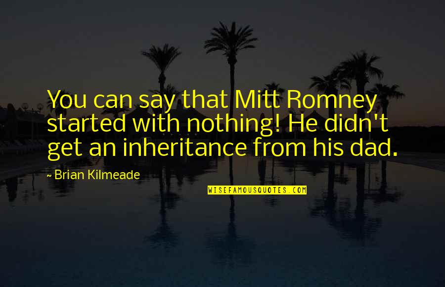 Friends Not Standing Up For You Quotes By Brian Kilmeade: You can say that Mitt Romney started with