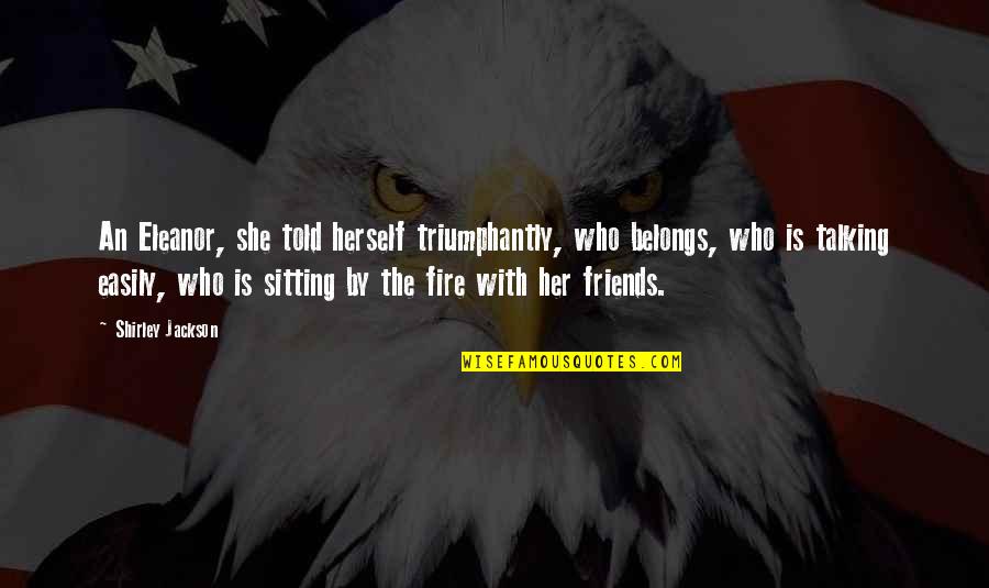 Friends Not Talking To You Quotes By Shirley Jackson: An Eleanor, she told herself triumphantly, who belongs,