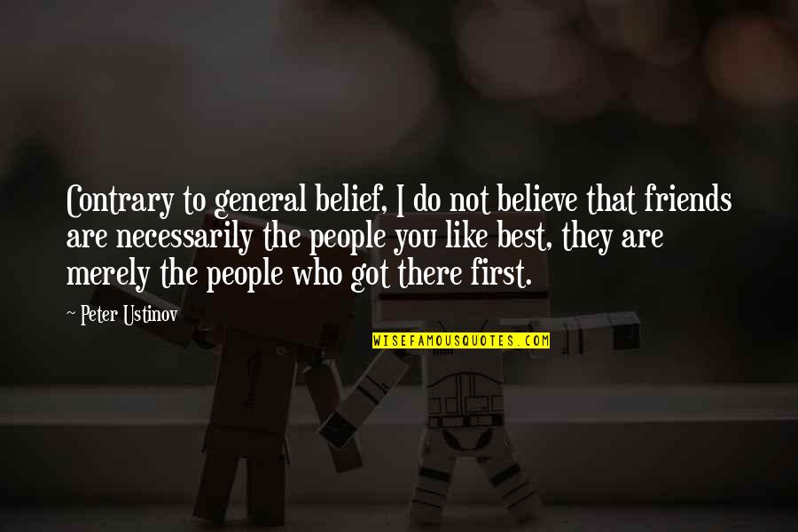 Friends Not There Quotes By Peter Ustinov: Contrary to general belief, I do not believe