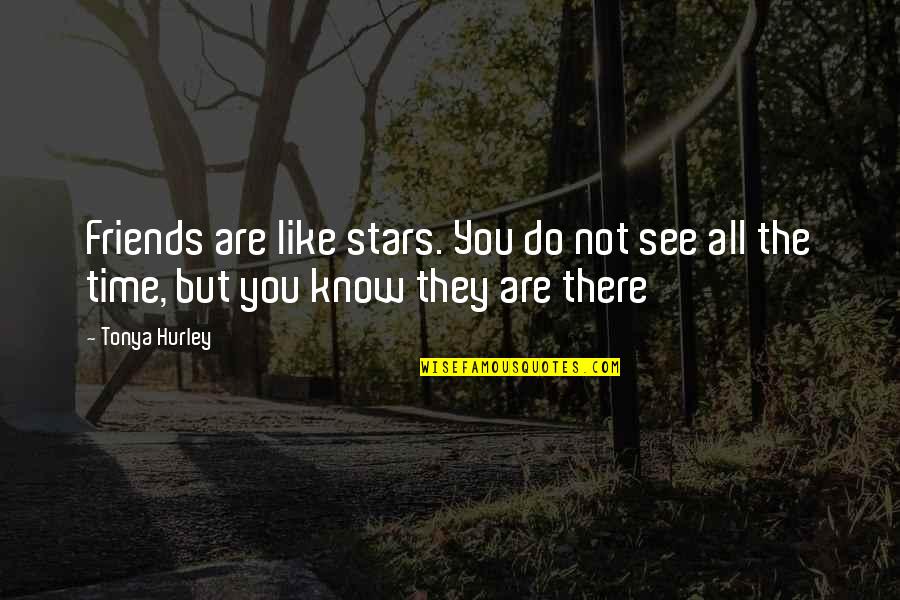 Friends Not There Quotes By Tonya Hurley: Friends are like stars. You do not see