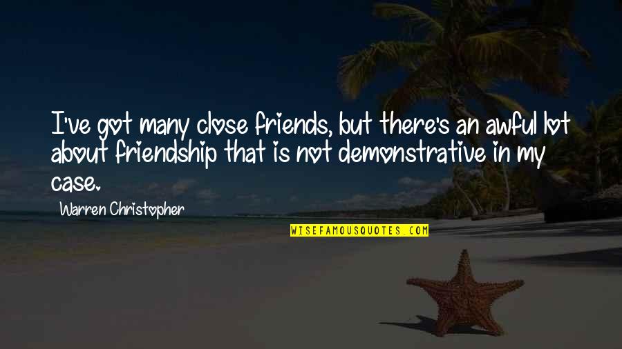 Friends Not There Quotes By Warren Christopher: I've got many close friends, but there's an