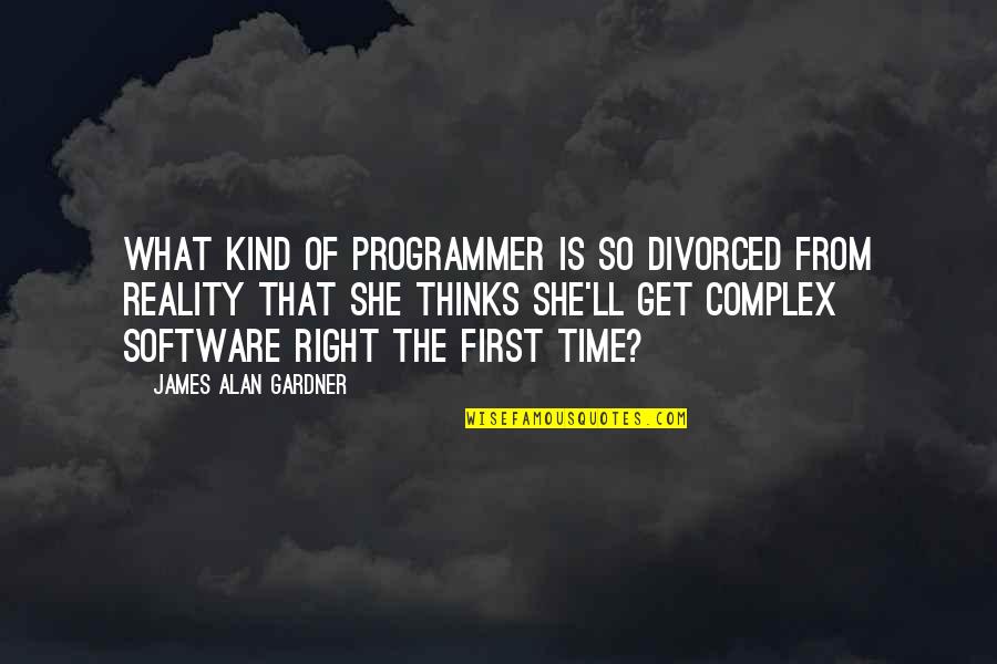 Friends Not There When You Need Them Quotes By James Alan Gardner: What kind of programmer is so divorced from