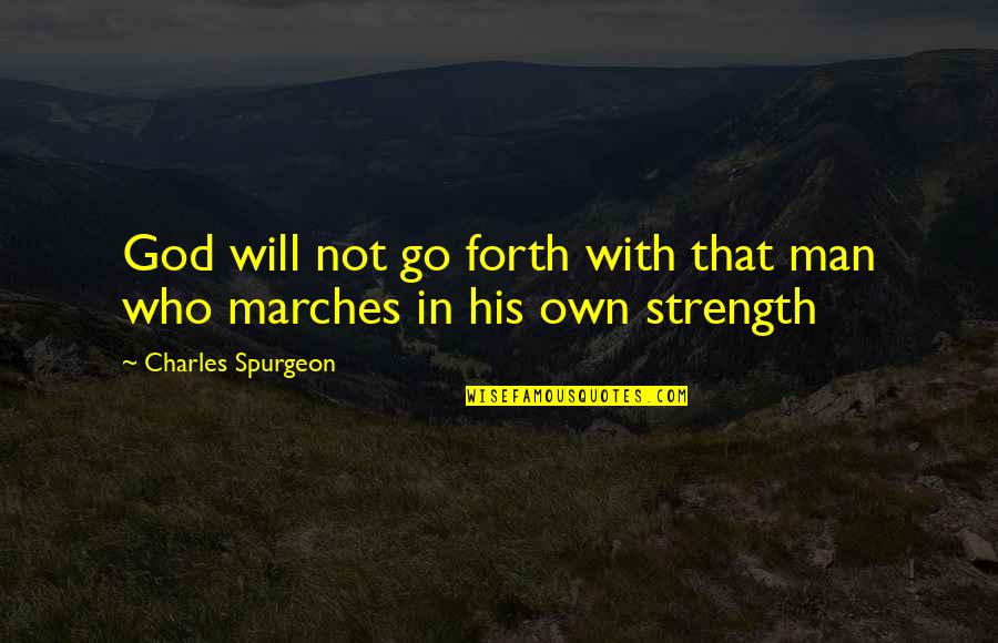 Friends Not Trusting You Quotes By Charles Spurgeon: God will not go forth with that man