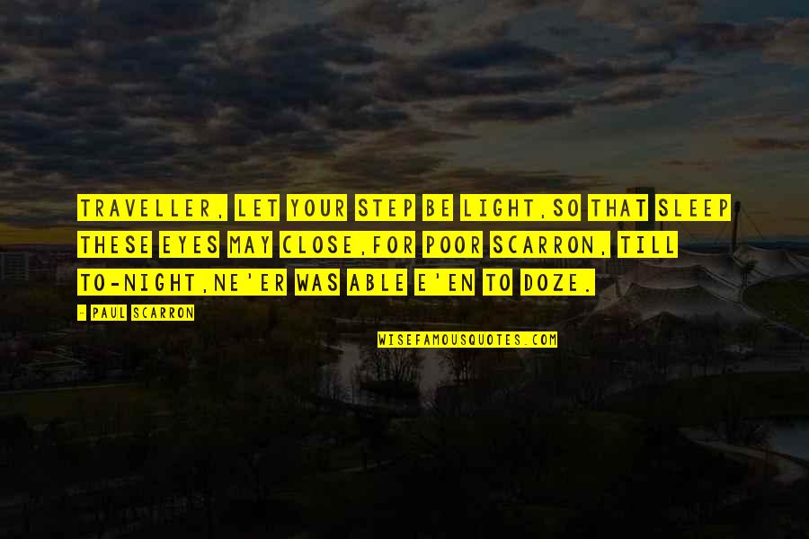 Friends Not Worth Having Quotes By Paul Scarron: Traveller, let your step be light,So that sleep Friends Not Worth Having Quotes By Paul Scarron: Traveller, let your step be light,So that sleep