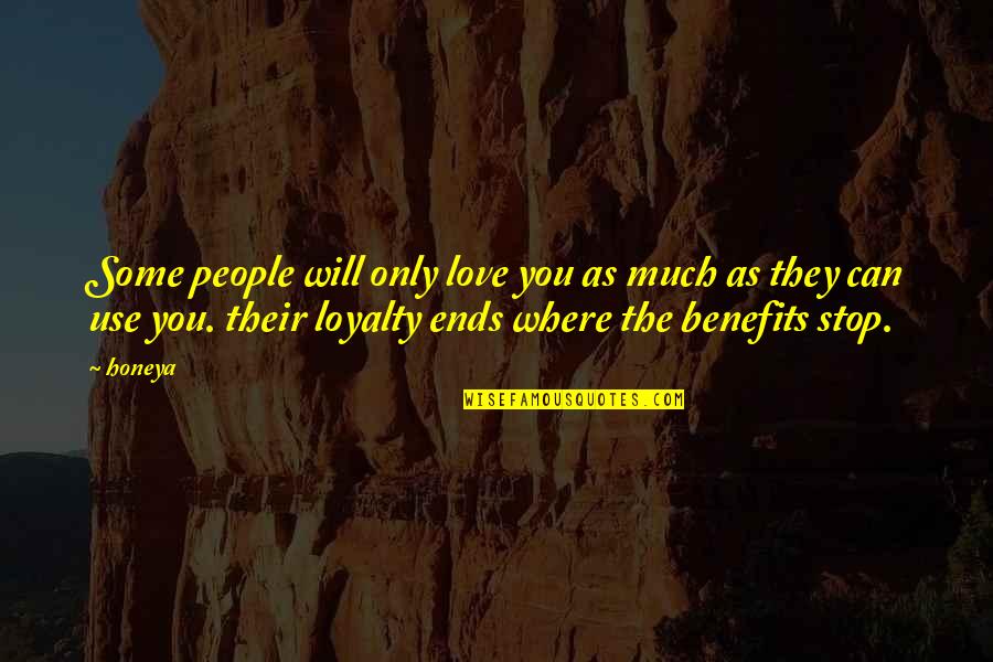 Friends Of Benefits Quotes By Honeya: Some people will only love you as much