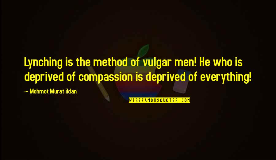 Friends Of Different Ages Quotes By Mehmet Murat Ildan: Lynching is the method of vulgar men! He