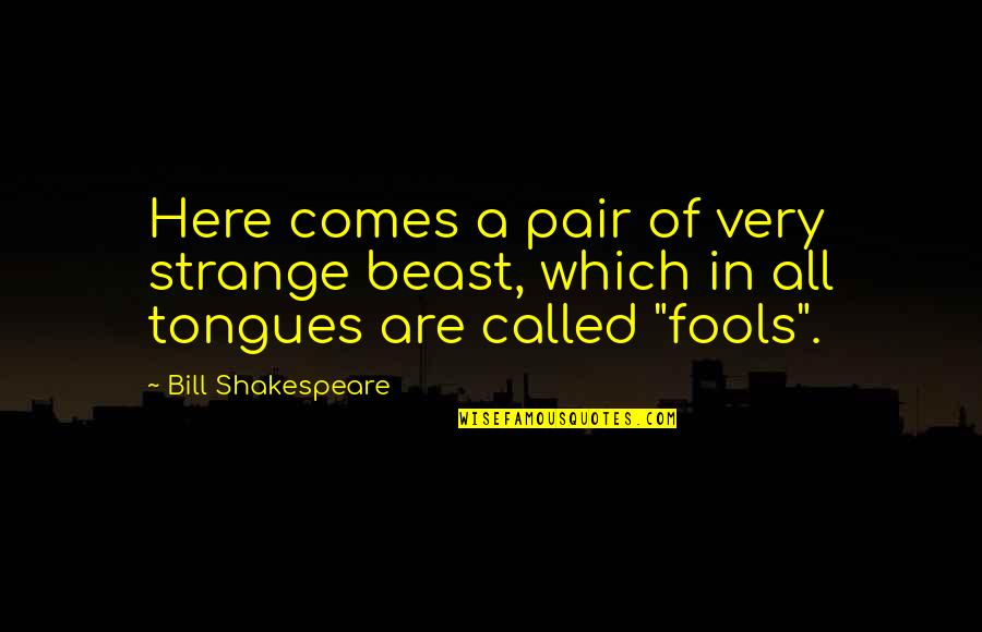 Friends Of Four Quotes By Bill Shakespeare: Here comes a pair of very strange beast, Friends Of Four Quotes By Bill Shakespeare: Here comes a pair of very strange beast,