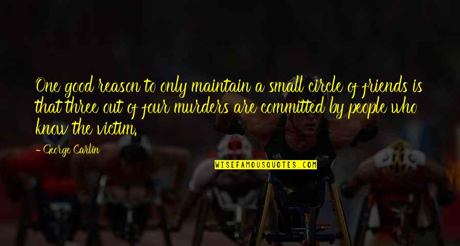 Friends Of Four Quotes By George Carlin: One good reason to only maintain a small Friends Of Four Quotes By George Carlin: One good reason to only maintain a small