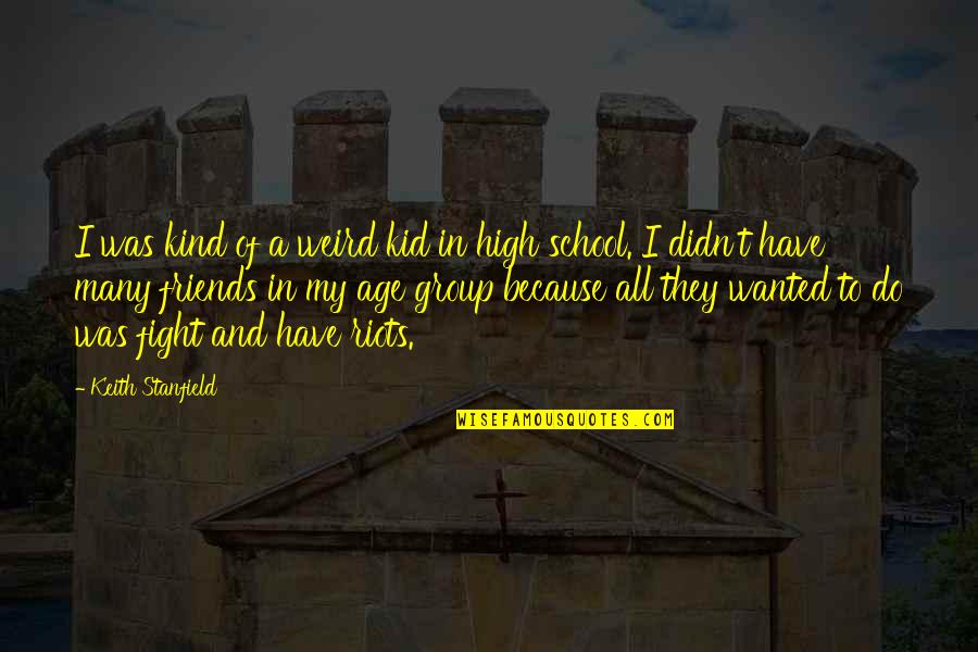 Friends Of School Quotes By Keith Stanfield: I was kind of a weird kid in