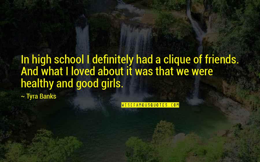 Friends Of School Quotes By Tyra Banks: In high school I definitely had a clique