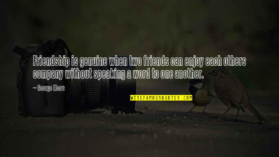 Friends One Word Quotes By George Ebers: Friendship is genuine when two friends can enjoy