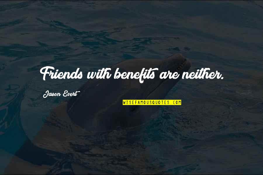 Friends Only For Benefits Quotes By Jason Evert: Friends with benefits are neither.