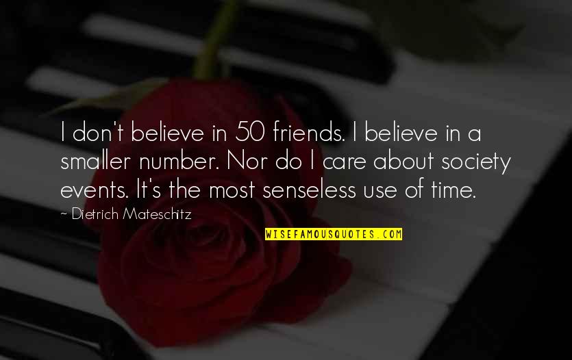 Friends Only Use You Quotes By Dietrich Mateschitz: I don't believe in 50 friends. I believe