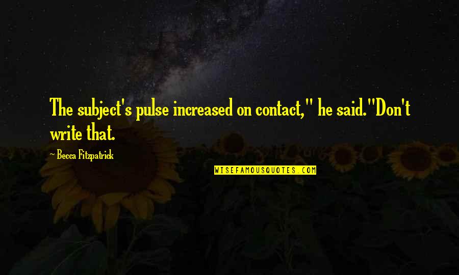 Friends Outgrow Each Other Quotes By Becca Fitzpatrick: The subject's pulse increased on contact," he said."Don't