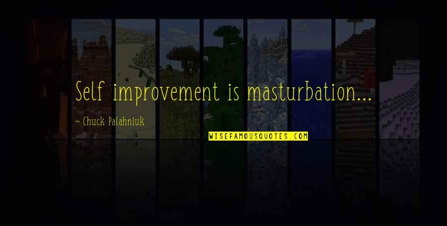 Friends Over Distance Quotes By Chuck Palahniuk: Self improvement is masturbation...
