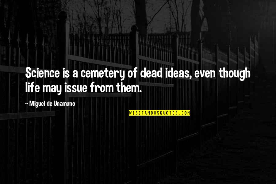 Friends Over Distance Quotes By Miguel De Unamuno: Science is a cemetery of dead ideas, even