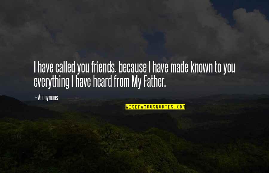 Friends Over Everything Quotes By Anonymous: I have called you friends, because I have Friends Over Everything Quotes By Anonymous: I have called you friends, because I have