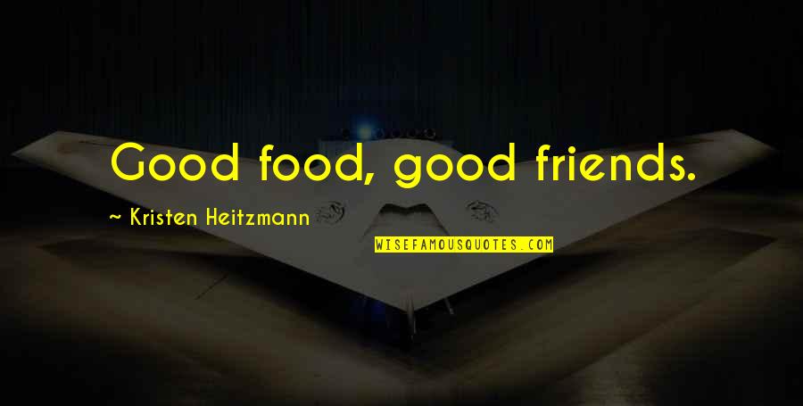 Friends Over Food Quotes By Kristen Heitzmann: Good food, good friends.