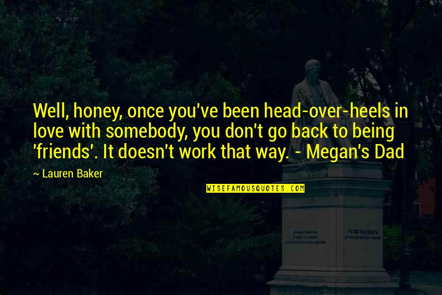 Friends Over Relationships Quotes By Lauren Baker: Well, honey, once you've been head-over-heels in love