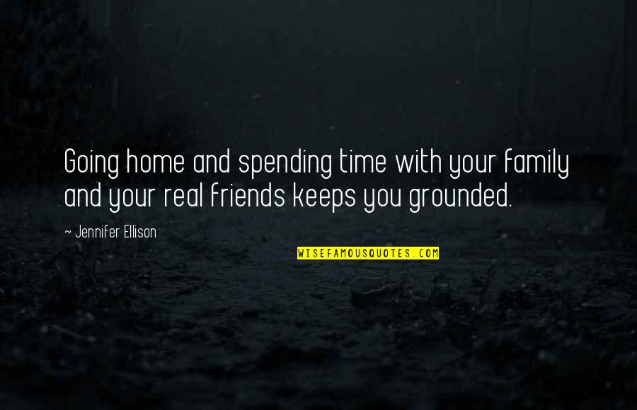 Friends Over Time Quotes By Jennifer Ellison: Going home and spending time with your family
