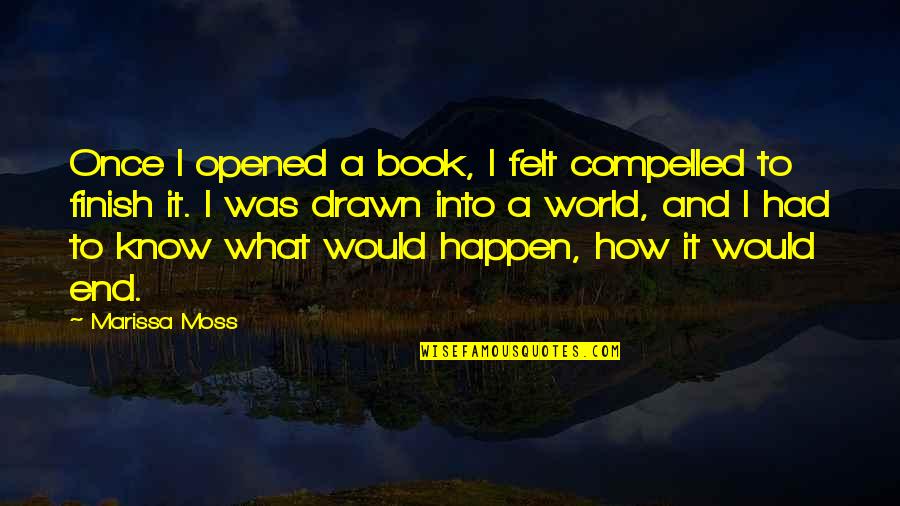 Friends Past And Present Quotes By Marissa Moss: Once I opened a book, I felt compelled