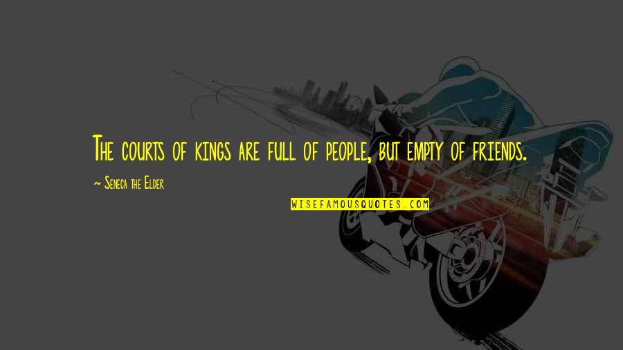 Friends People Quotes By Seneca The Elder: The courts of kings are full of people,