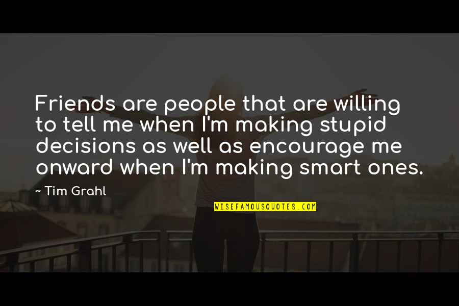 Friends People Quotes By Tim Grahl: Friends are people that are willing to tell