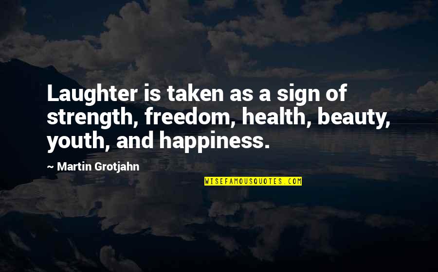 Friends Pics Quotes By Martin Grotjahn: Laughter is taken as a sign of strength,
