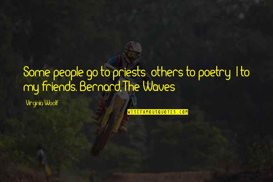 Friends Poetry Quotes By Virginia Woolf: Some people go to priests; others to poetry;