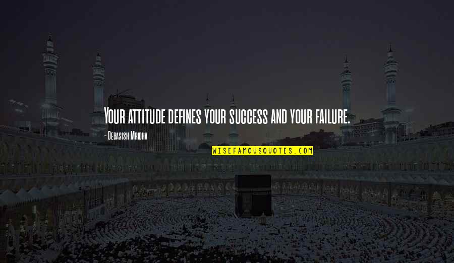 Friends Posing Quotes By Debasish Mridha: Your attitude defines your success and your failure.