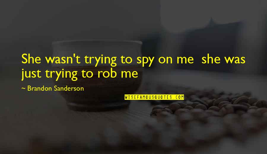 Friends Programme Quotes By Brandon Sanderson: She wasn't trying to spy on me she Friends Programme Quotes By Brandon Sanderson: She wasn't trying to spy on me she