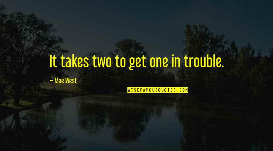 Friends Protect Quotes By Mae West: It takes two to get one in trouble.
