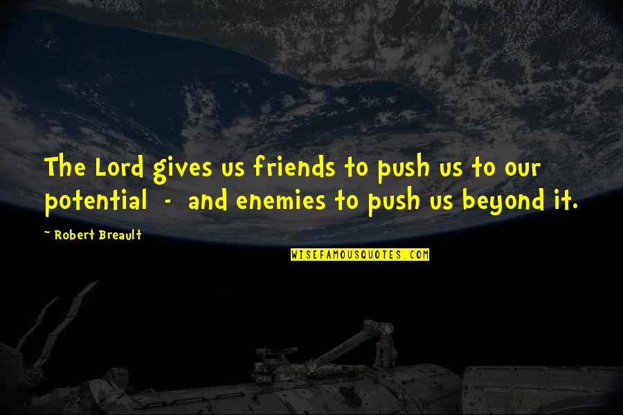 Friends Push Each Other Quotes By Robert Breault: The Lord gives us friends to push us
