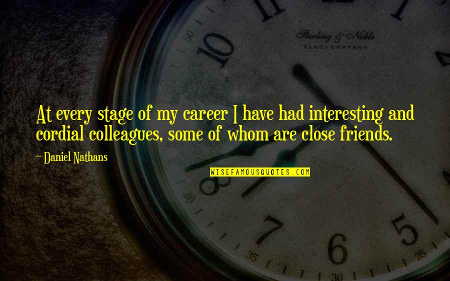 Friends Quotes By Daniel Nathans: At every stage of my career I have